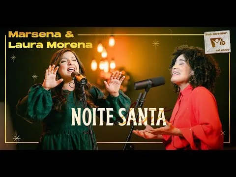 @lauramorena e @MarsenaOficial - NOITE SANTA | LIVE SESSION NT PLAY | ESPECIAL DE NATAL